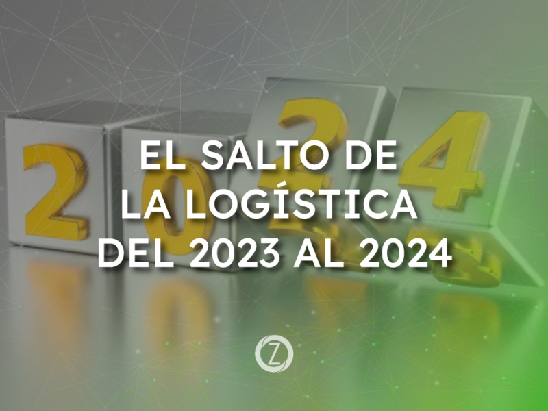 EL SALTO DE LA LOGÍSTICA DEL 2023 AL 2024